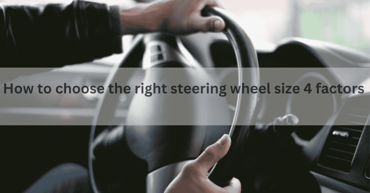 How To Choose The Right Steering Wheel Size: 4 Factors