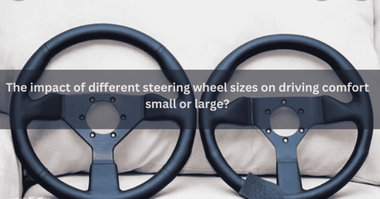 The impact of different steering wheel sizes on driving comfort: small or large?