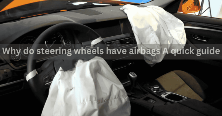 Why Do Steering Wheels Have Airbags? A Quick Guide