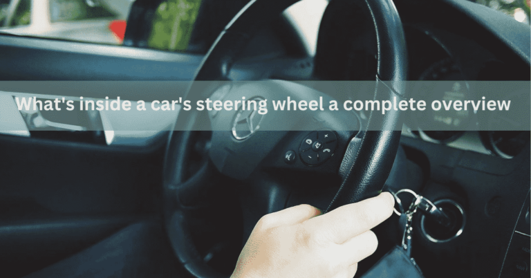 What’s Inside A Car’s Steering Wheel? A Complete Overview: