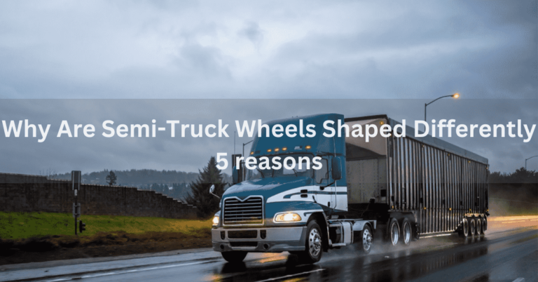 Why Are Semi-Truck Wheels Shaped Differently? 5 Reasons