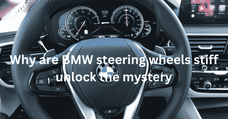 Why are BMW steering wheels stiff? unlock the mystery