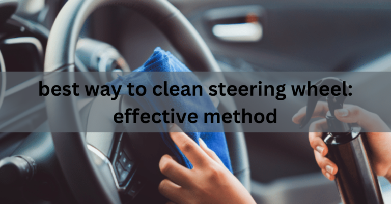 best way to clean steering wheel: effective method