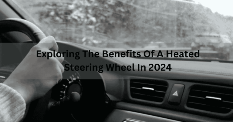 Exploring the benefits of a heated steering wheel complete guide in 2024