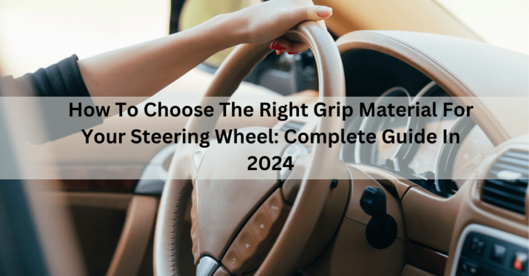 How to choose the right grip material for your steering wheel: Complete Guide in 2024