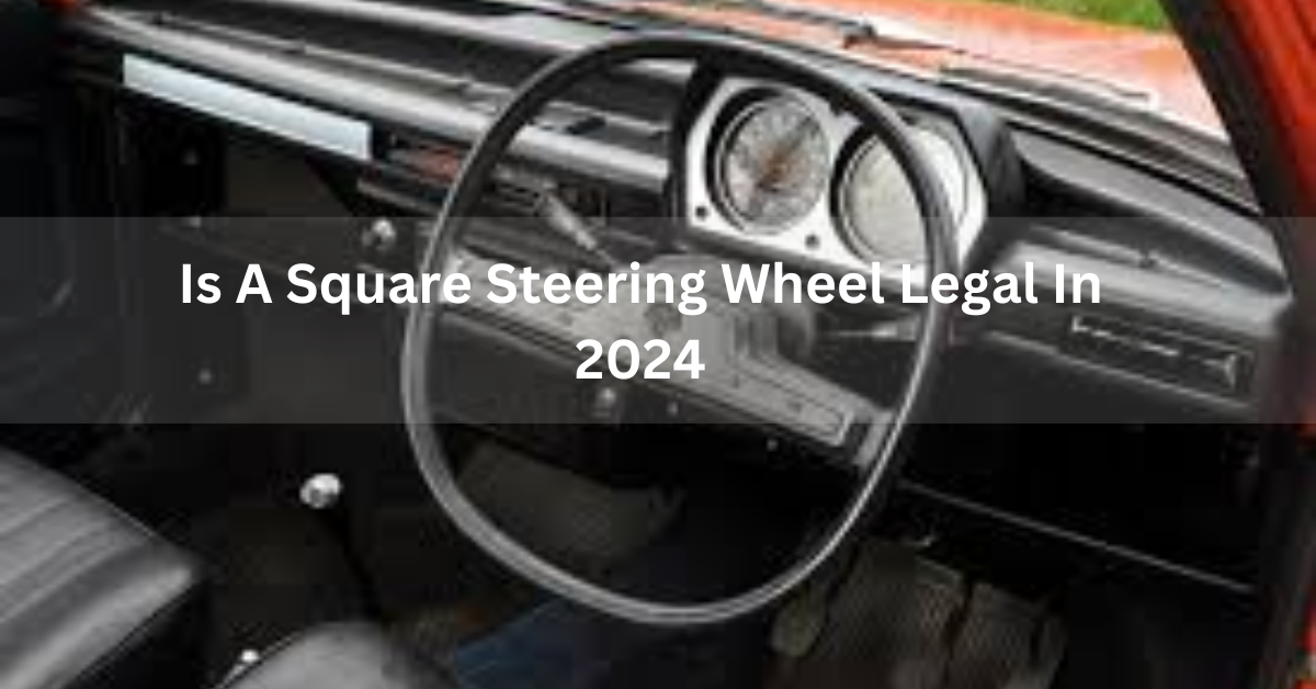 Is a square steering wheel legal? in 2024