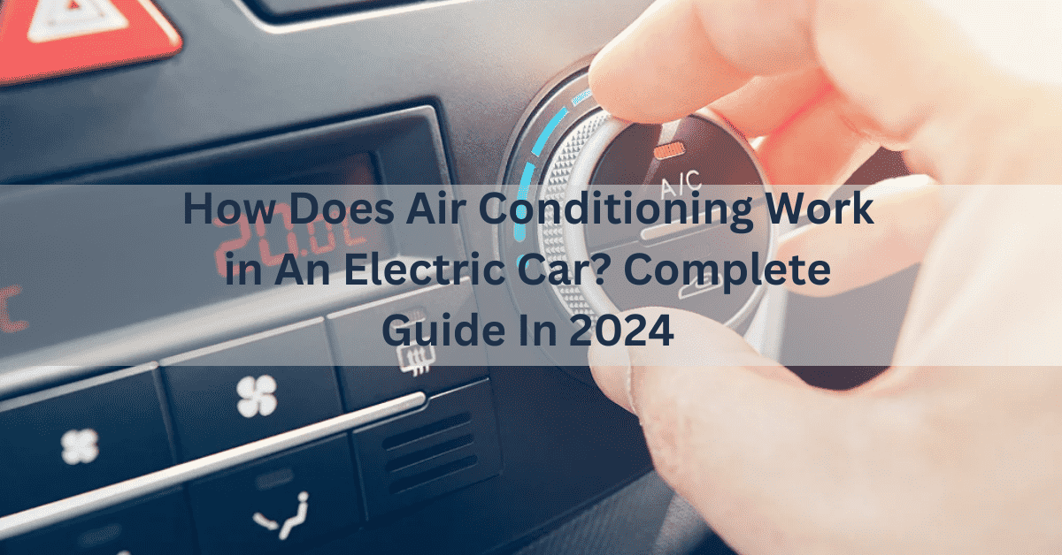 How Does Air Conditioning Work in An Electric Car? complete guide in 2024