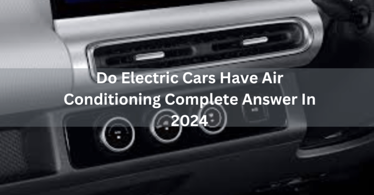 Do electric cars have air conditioning? complete answer in 2024