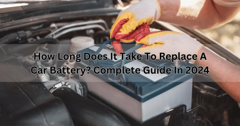 How long does it take to replace a car battery? complete guide in 2024